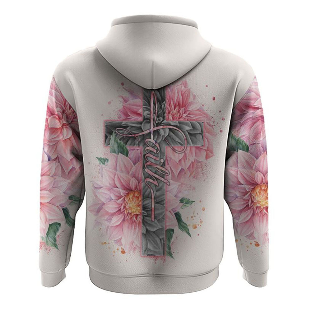 Dahlia Cross Faith All Over Print 3D Hoodie, Christian Hoodie, Christian Sweatshirt, Bible Verse Shirt