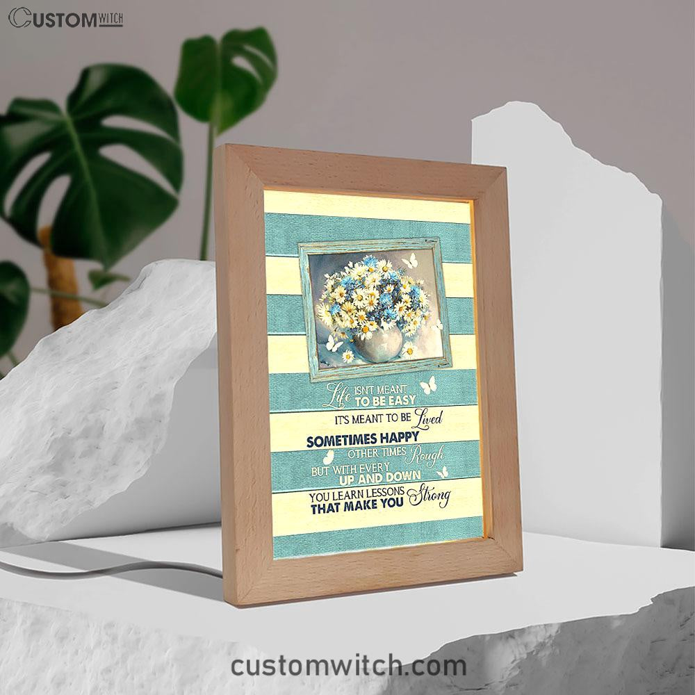 Daisy Butterfly Life Isn't Meant To Be Easy Frame Lamp Art - Bible Verse Art - Christian Inspirational Decor