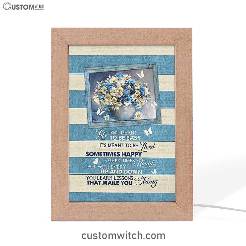 Daisy Butterfly Life Isn't Meant To Be Easy Frame Lamp Art - Bible Verse Art - Christian Inspirational Decor