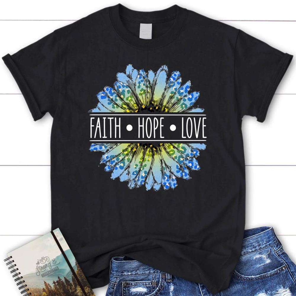 Daisy Faith Hope Love T Shirt, Blessed T Shirt, Bible T shirt, T shirt Women