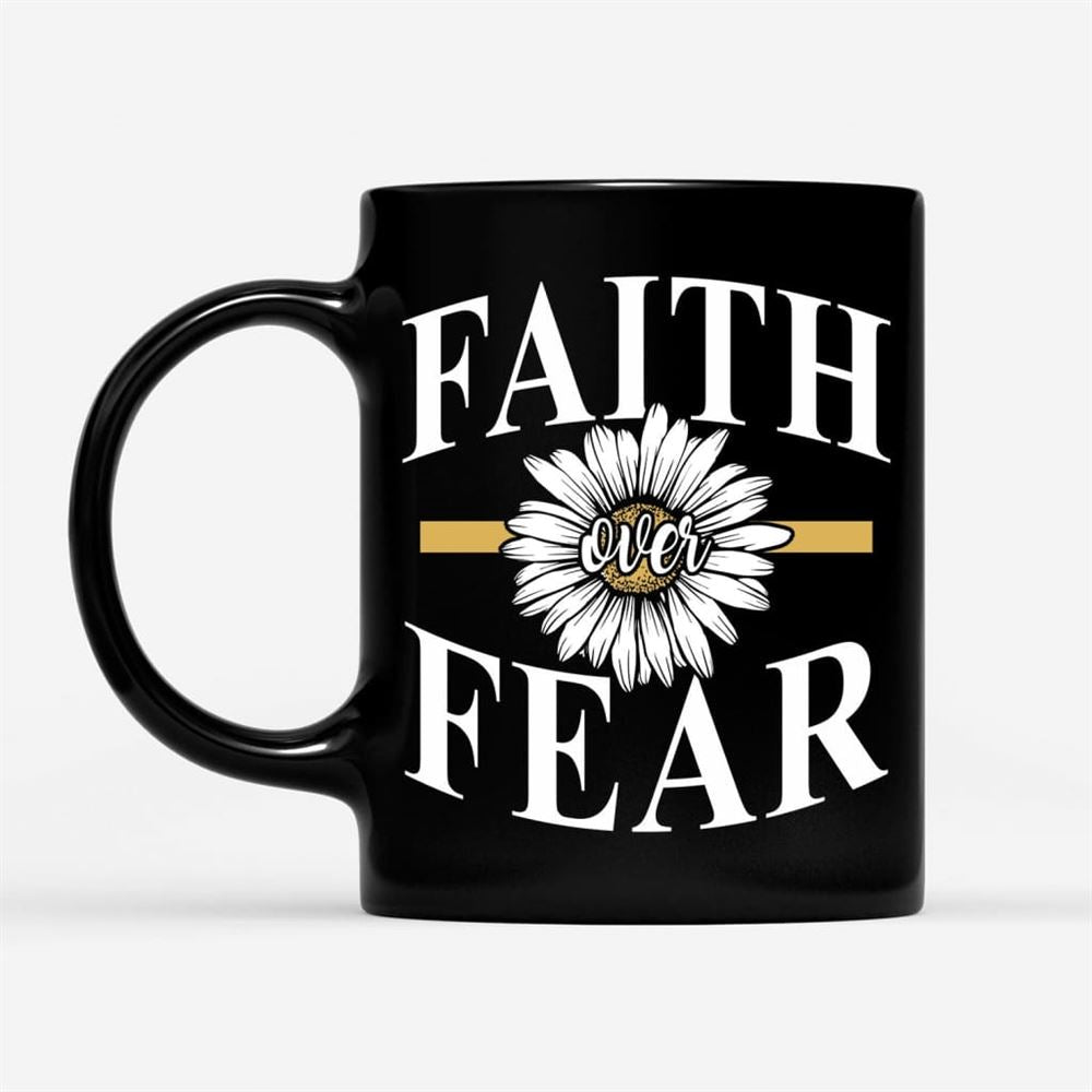 Daisy Flower, Faith Over Fear Coffee Mug, Christian Mug, Bible Mug, Faith Gift, Encouragement Gift