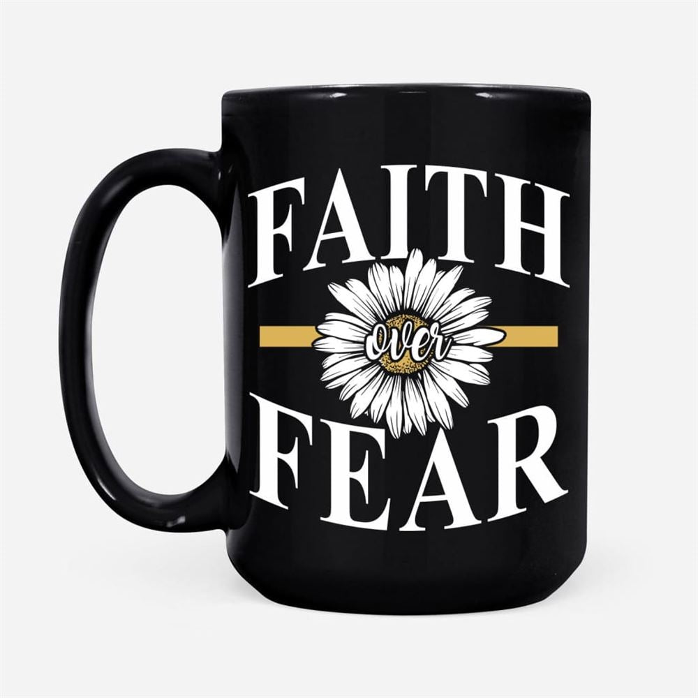 Daisy Flower, Faith Over Fear Coffee Mug, Christian Mug, Bible Mug, Faith Gift, Encouragement Gift