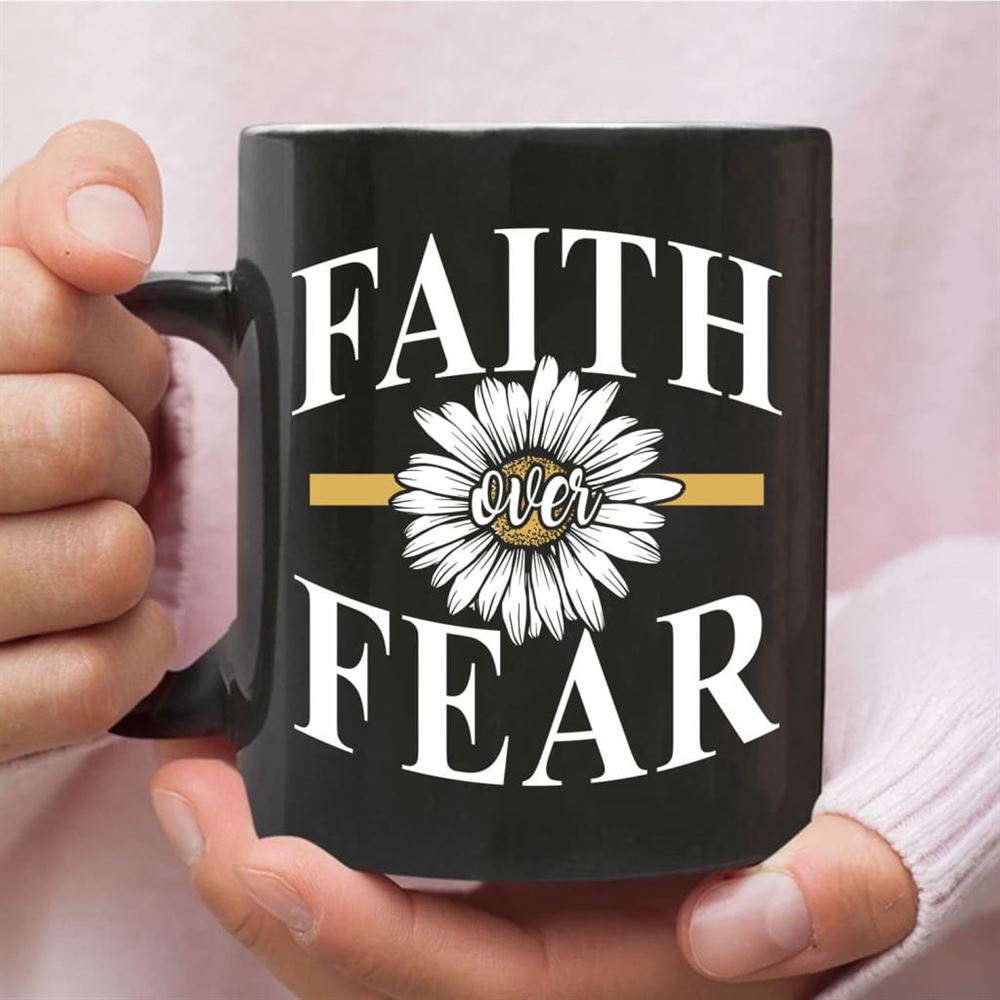 Daisy Flower, Faith Over Fear Coffee Mug, Christian Mug, Bible Mug, Faith Gift, Encouragement Gift