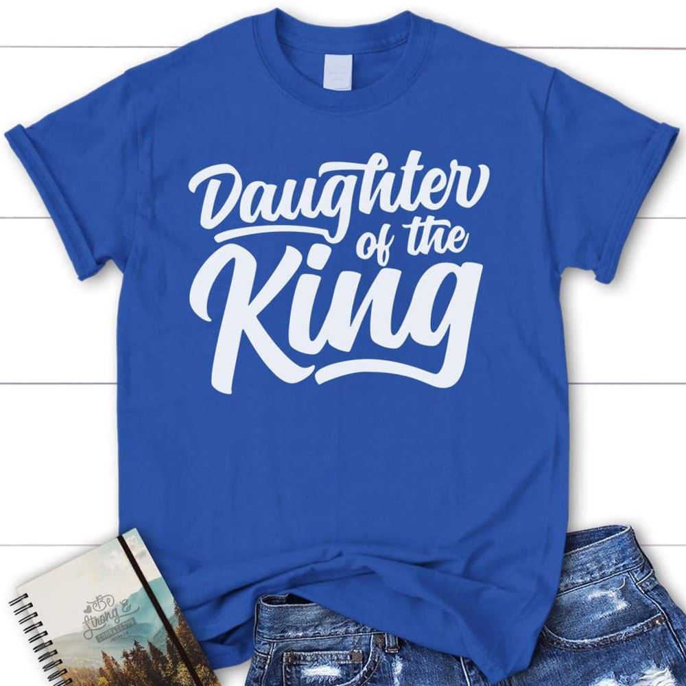 Daughter Of The King Christian T Shirt, Blessed T Shirt, Bible T shirt, T shirt Women