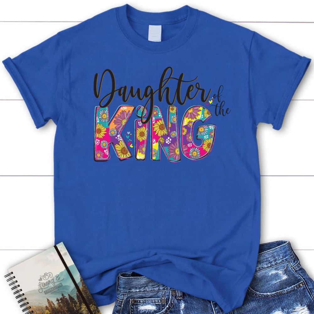 Daughter Of The King T Shirt, Blessed T Shirt, Bible T shirt, T shirt Women