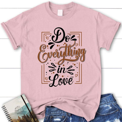 Do Everything In Love 1 Corinthians 1614 Christian T Shirt, Blessed T Shirt, Bible T shirt, T shirt Women