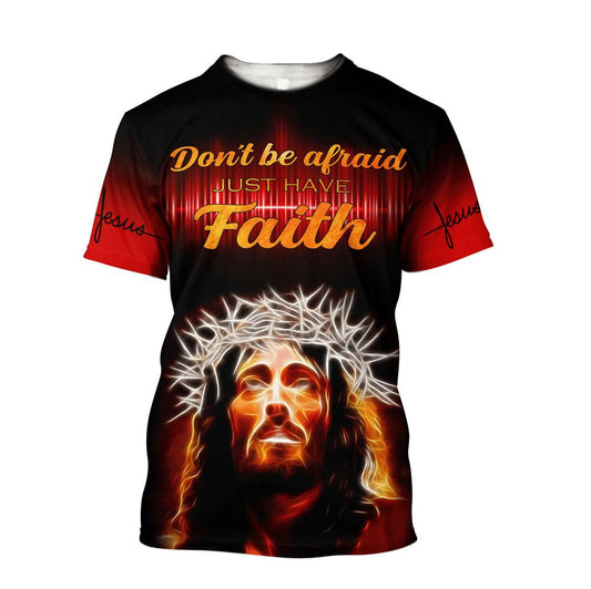 Don'T Be Afraid Just Have Faith Jesuss Am Style Design All Over Print 3D T-Shirt, Gift For Christian, Jesus Shirt