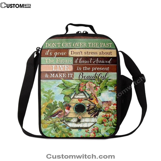 Don'T Cry Over The Past Birdhouse Hummingbird Spring Forest Lunch Bag, Christian Lunch Bag For School, Picnic, Religious Lunch Bag