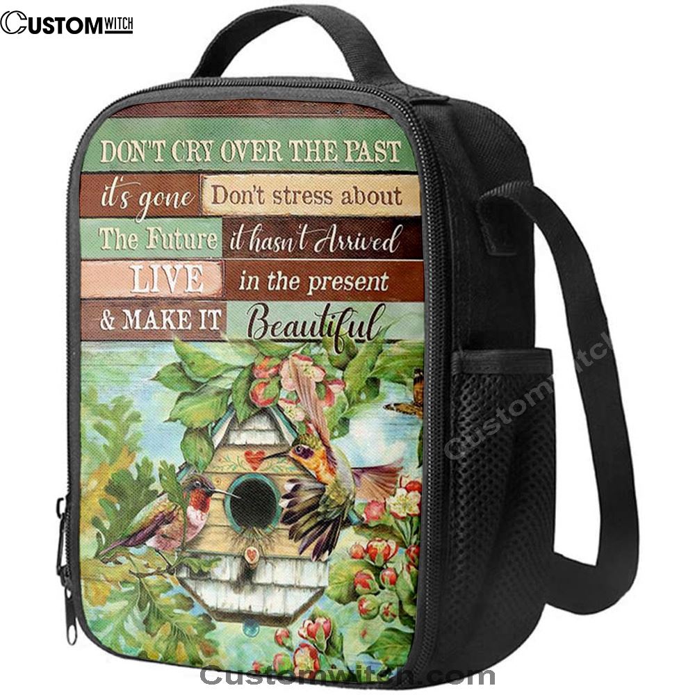 Don'T Cry Over The Past Birdhouse Hummingbird Spring Forest Lunch Bag, Christian Lunch Bag For School, Picnic, Religious Lunch Bag
