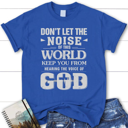 Don'T Let The Noise Of This World Christian T Shirt, Blessed T Shirt, Bible T shirt, T shirt Women