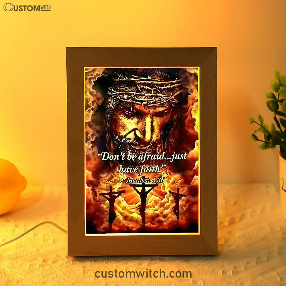 Dont Be Afraid Just Have Faith Matthew 5 36 Frame Lamp Art - Christian Frame Lamp - Religious Gifts Night Light