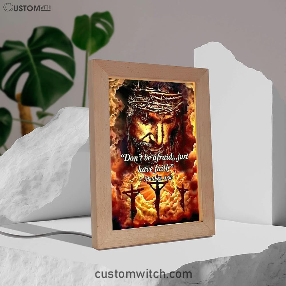 Dont Be Afraid Just Have Faith Matthew 5 36 Frame Lamp Art - Christian Frame Lamp - Religious Gifts Night Light