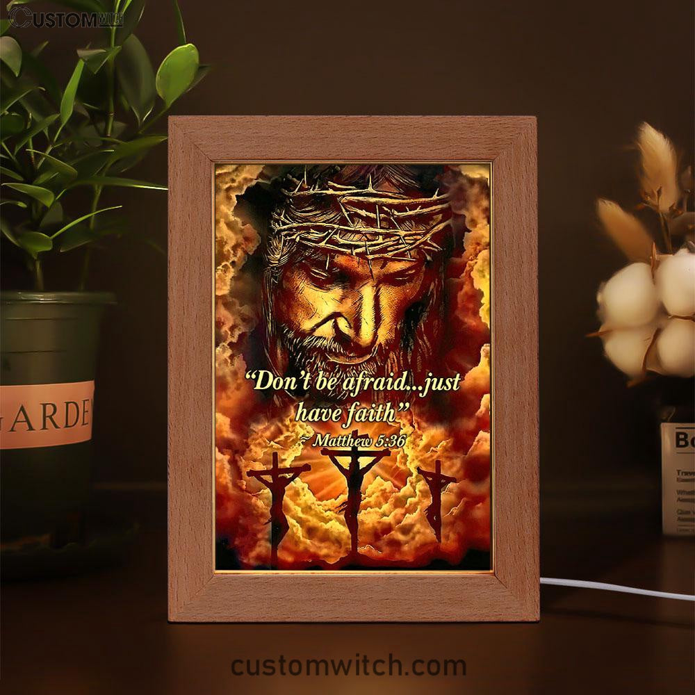 Dont Be Afraid Just Have Faith Matthew 5 36 Frame Lamp Art - Christian Frame Lamp - Religious Gifts Night Light
