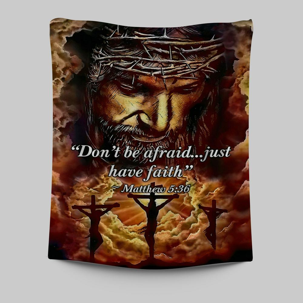 Dont Be Afraid Just Have Faith Matthew 5 36 Tapestry Wall Art - Christian Wall Tapestry - Religious Tapestries Wall Hanging Prints