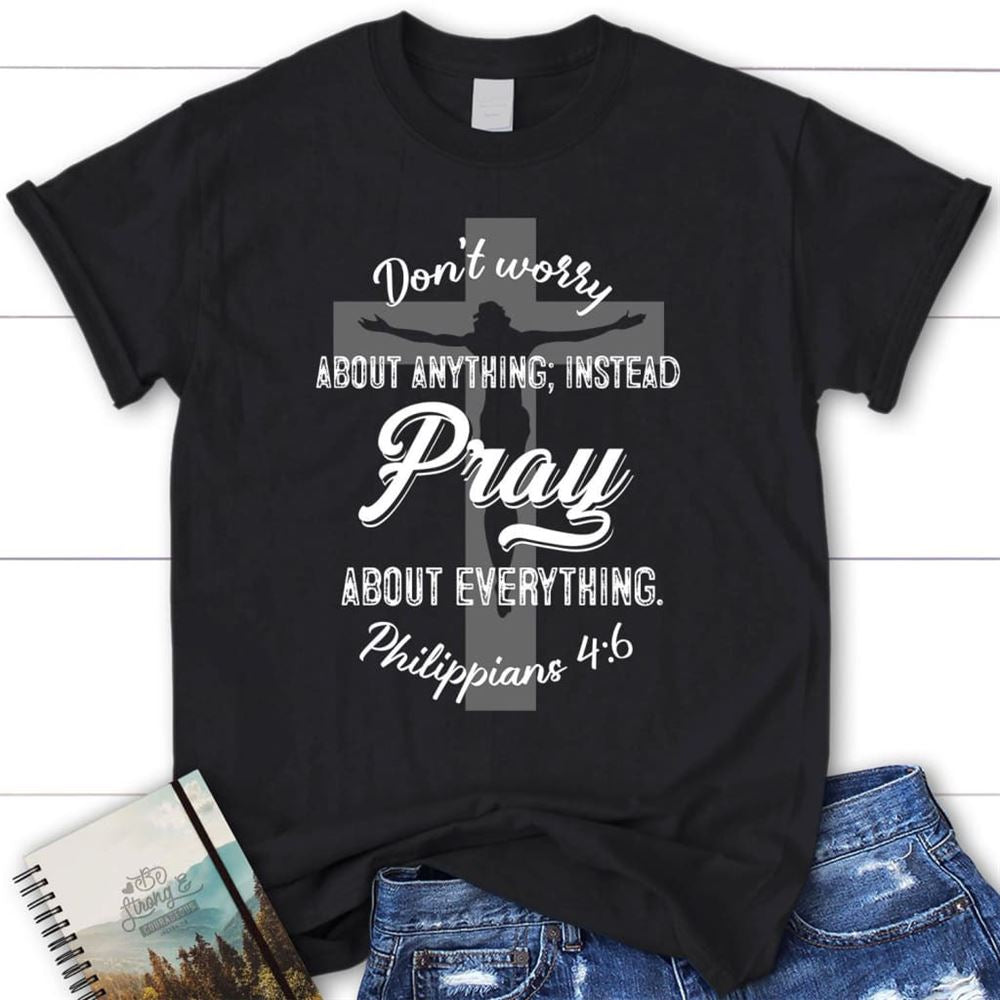 Dont Worry About Anything Pray About Everything Christian T Shirt, Blessed T Shirt, Bible T shirt, T shirt Women