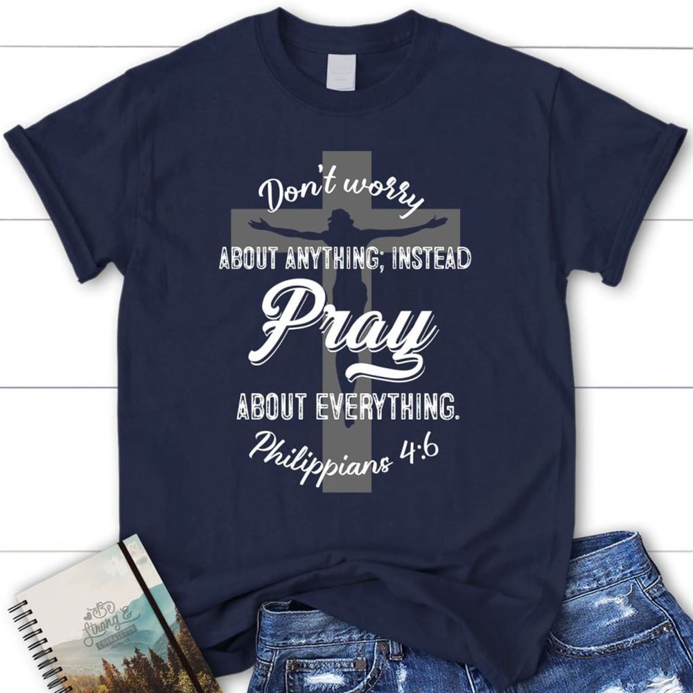 Dont Worry About Anything Pray About Everything Christian T Shirt, Blessed T Shirt, Bible T shirt, T shirt Women