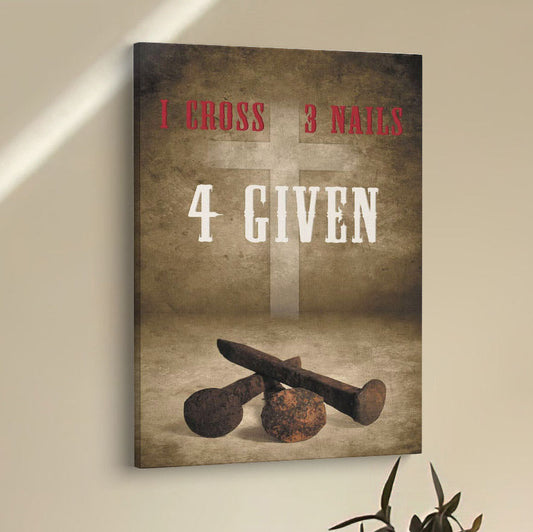 Easter Christian Gifts 1 Cross 3 Nails 4 Given Canvas Prints - Bible Verse Wall Decor - Scripture Wall Art