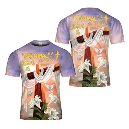 Embrace Your Faith Normal Is Not Coming Back Jesus Is Revelation 14 God Bible Verse All Over Print 3D T-Shirt, Gift For Christian