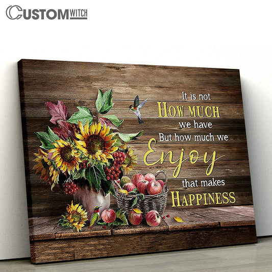 Enjoy That Makes Happiness Apple Sunflower Vase Hummingbird Canvas Wall Art - Bible Verse Canvas - Religious Prints