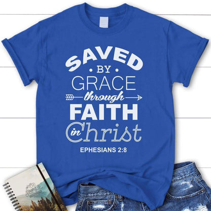 Ephesians 28 Saved By Grace Through Faith In Christ Christian T Shirt, Blessed T Shirt, Bible T shirt, T shirt Women