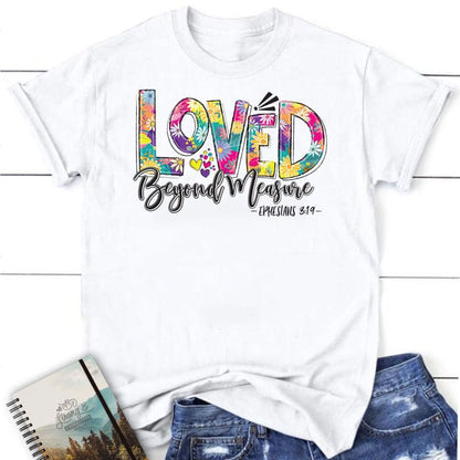 Ephesians 319 Loved Beyond Measure T Shirt, Blessed T Shirt, Bible T shirt, T shirt Women