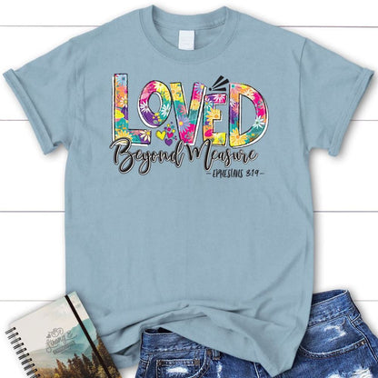 Ephesians 319 Loved Beyond Measure T Shirt, Blessed T Shirt, Bible T shirt, T shirt Women