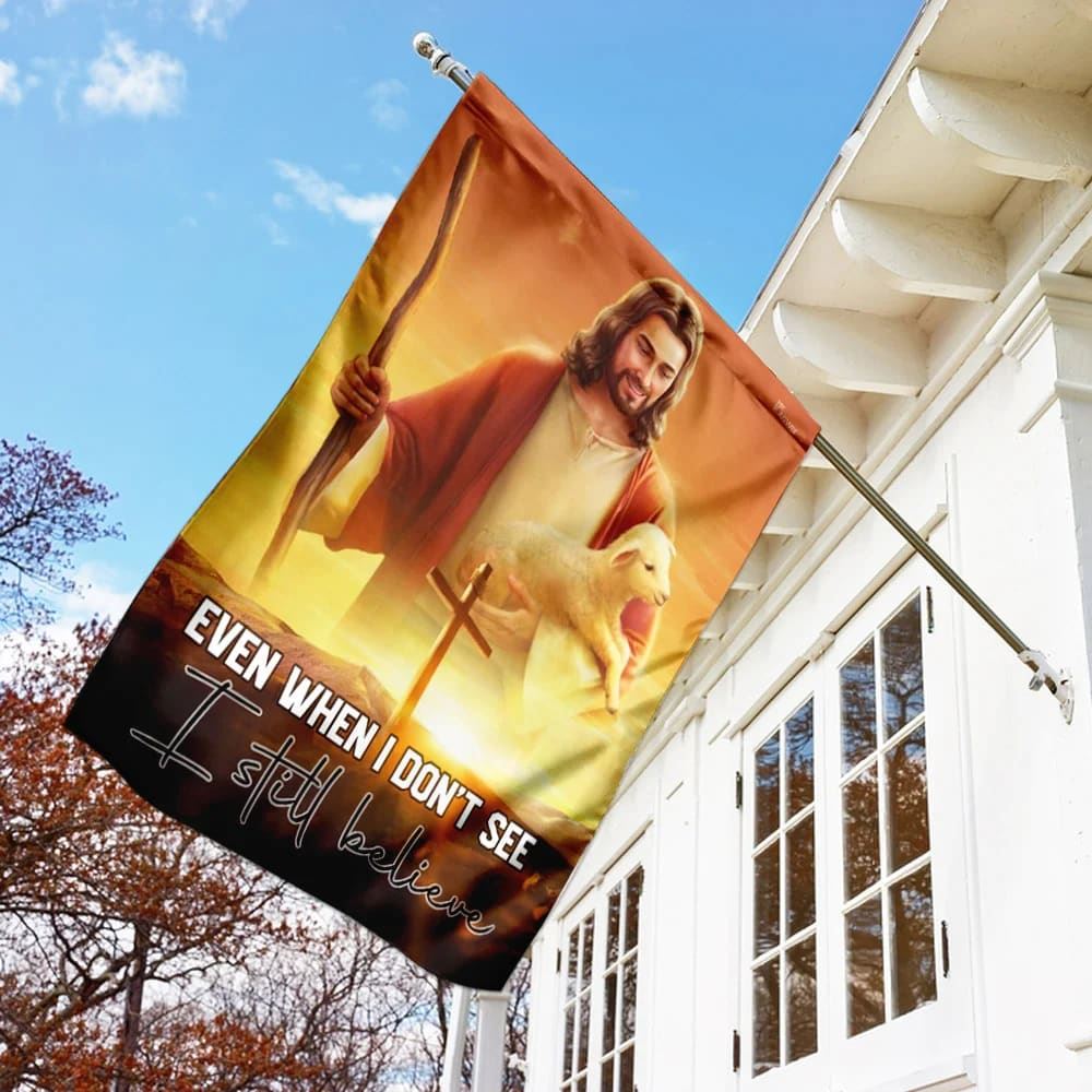 Even When I Don't See I Still Believe JesusOutdoor Christian House Flag, Christian Flag, Scripture Flag, Garden Banner