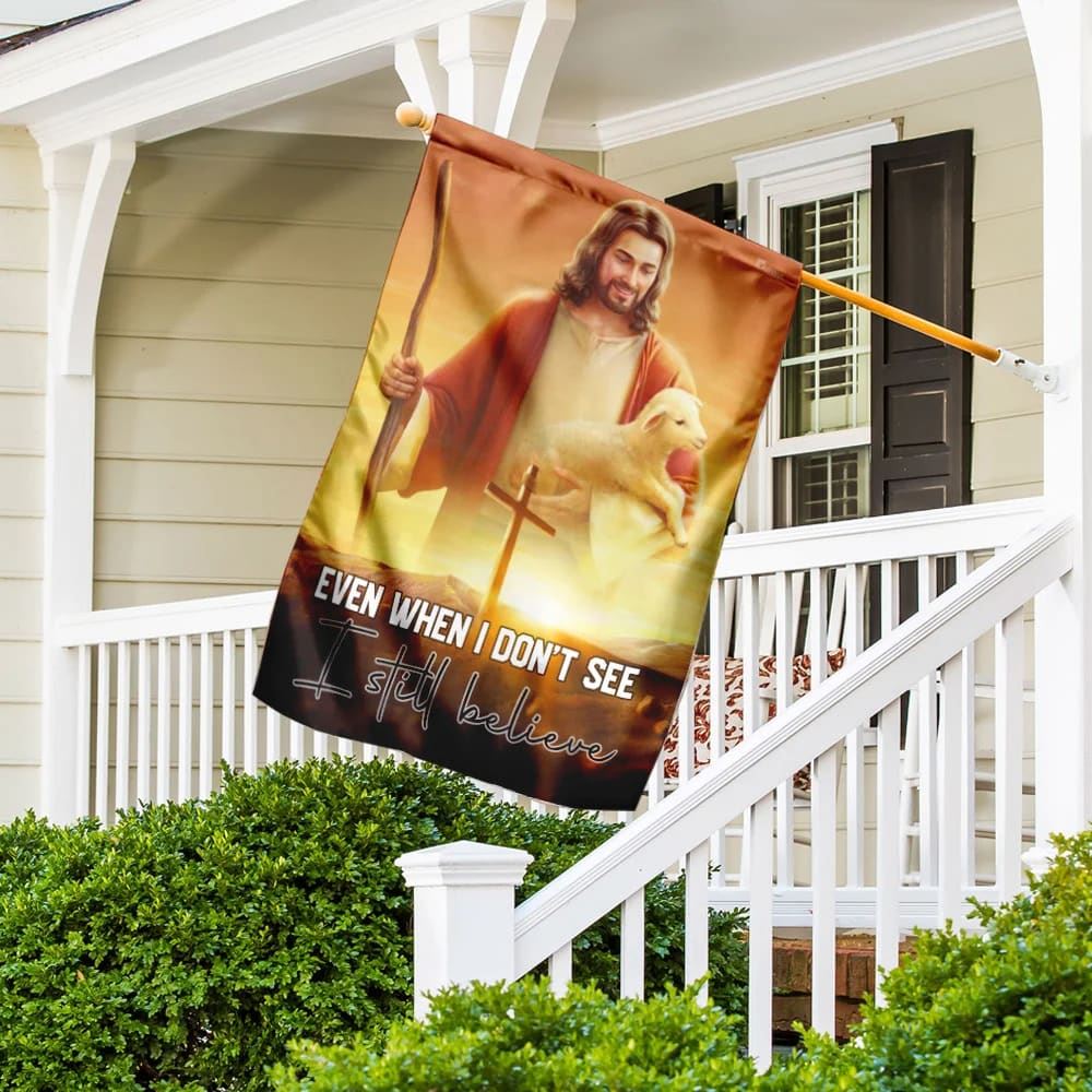Even When I Don't See I Still Believe JesusOutdoor Christian House Flag, Christian Flag, Scripture Flag, Garden Banner