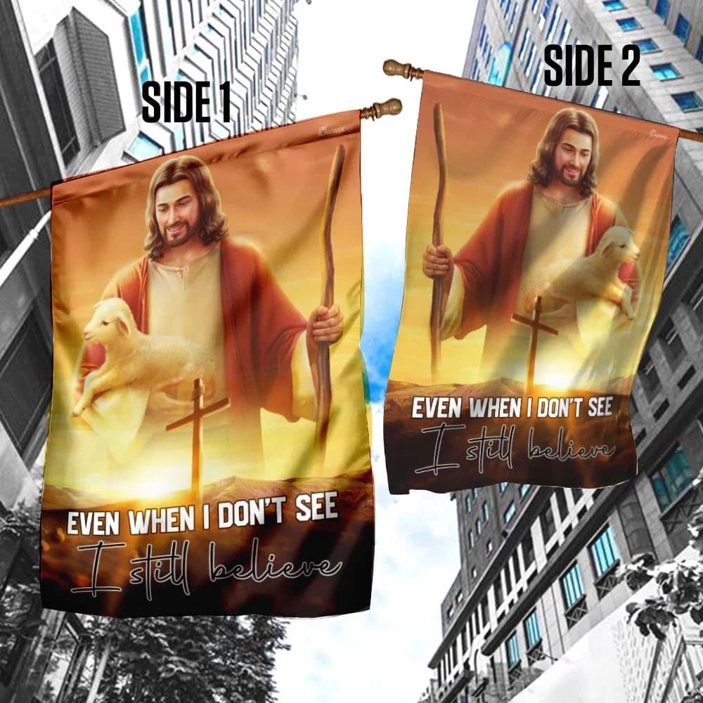 Even When I Don't See I Still Believe JesusOutdoor Christian House Flag, Christian Flag, Scripture Flag, Garden Banner