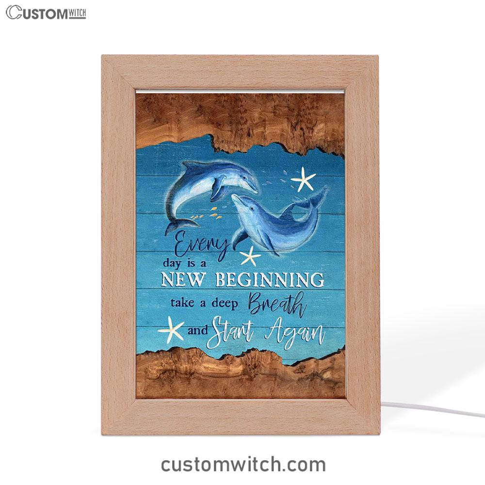 Every Day Is A New Beginning Dolphin Frame Lamp Art - Christian Art Decor - Religious Gifts Night Light