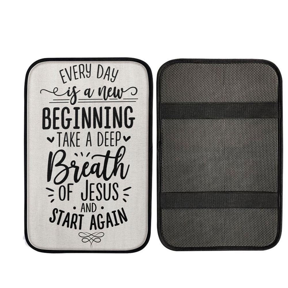Every Day Is A New Beginning Take A Deep Breath Of Jesus Car Center Console Cover, Christian Car Armrest Accessories