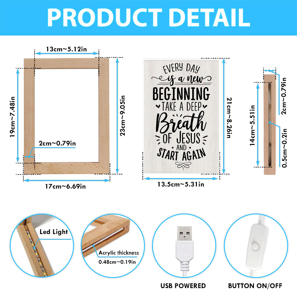 Every Day Is A New Beginning Take A Deep Breath Of Jesus Frame Lamp Prints - Bible Verse Decor - Scripture Art