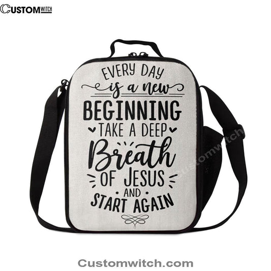 Every Day Is A New Beginning Take A Deep Breath Of Jesus Lunch Bag, Christian Lunch Bag, Religious Lunch Box For School, Picnic