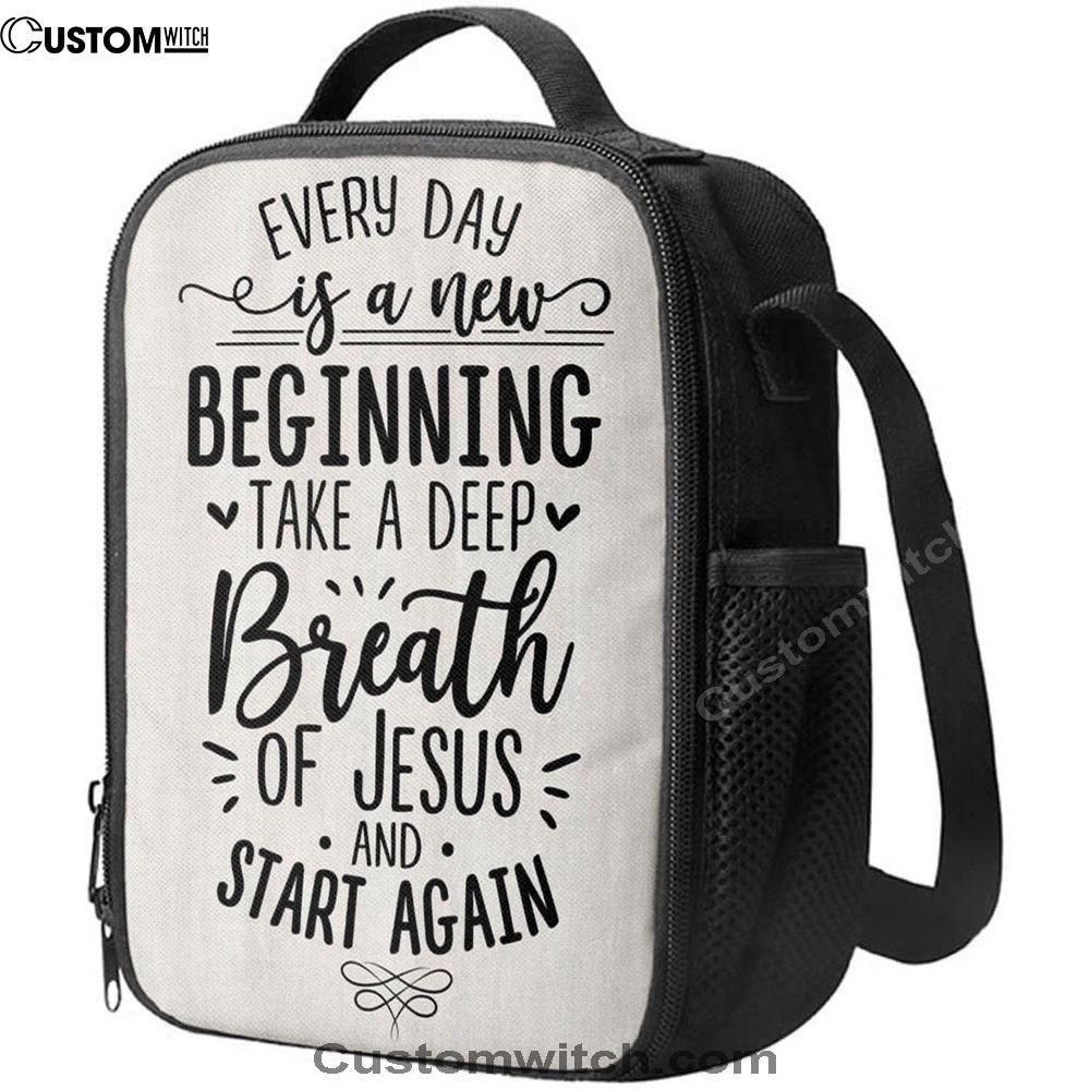 Every Day Is A New Beginning Take A Deep Breath Of Jesus Lunch Bag, Christian Lunch Bag, Religious Lunch Box For School, Picnic