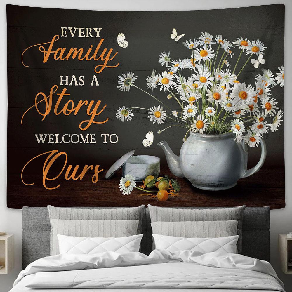Every Family Has A Story Welcome To Ours Daisy Tea Pot White Butterfly Tapestry Wall Art - Bible Verse Tapestry - Religious Tapestry Wall Hanging