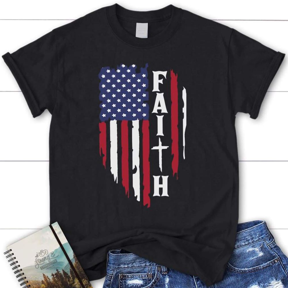 Faith And American Flag Christian T Shirt, Blessed T Shirt, Bible T shirt, T shirt Women