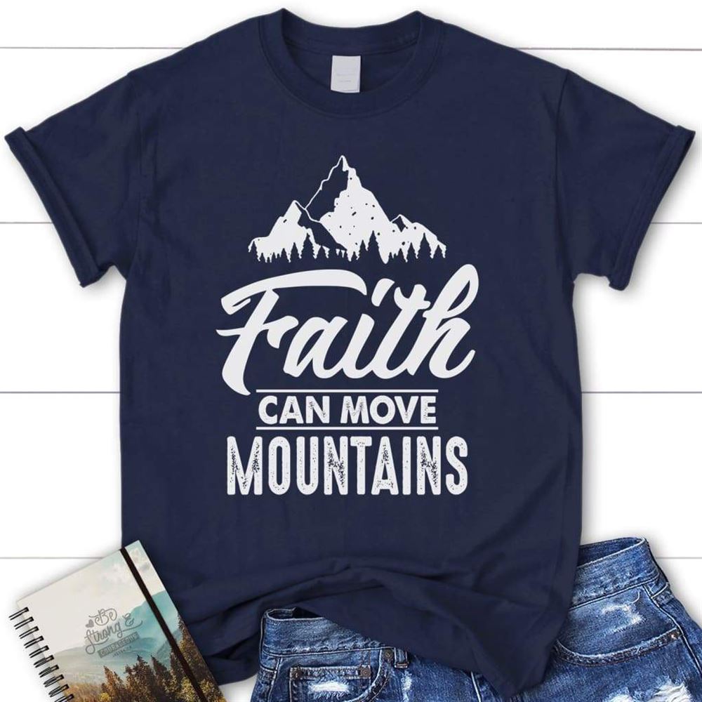 Faith Can Move Mountains Christian T Shirt, Blessed T Shirt, Bible T shirt, T shirt Women