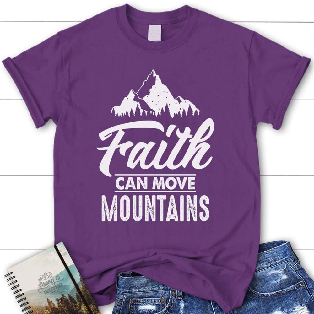 Faith Can Move Mountains Christian T Shirt, Blessed T Shirt, Bible T shirt, T shirt Women