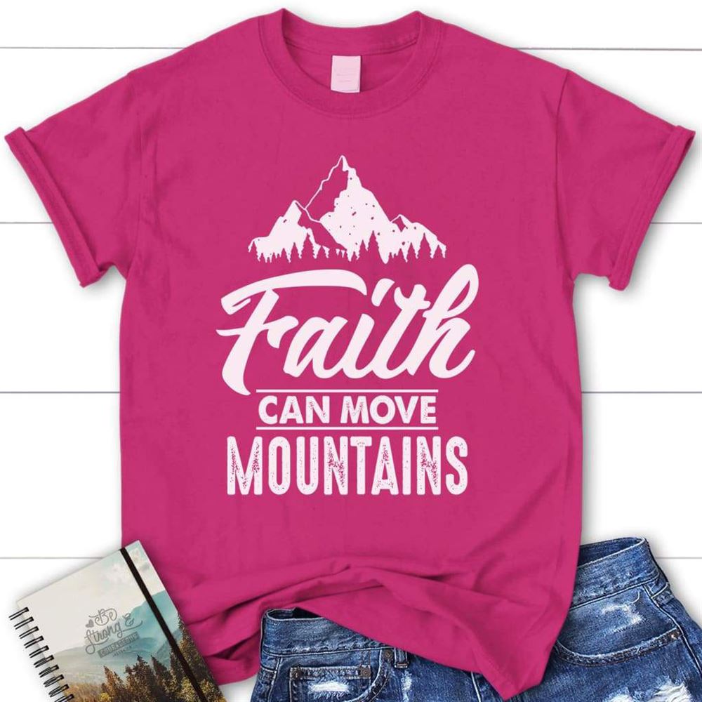 Faith Can Move Mountains Christian T Shirt, Blessed T Shirt, Bible T shirt, T shirt Women