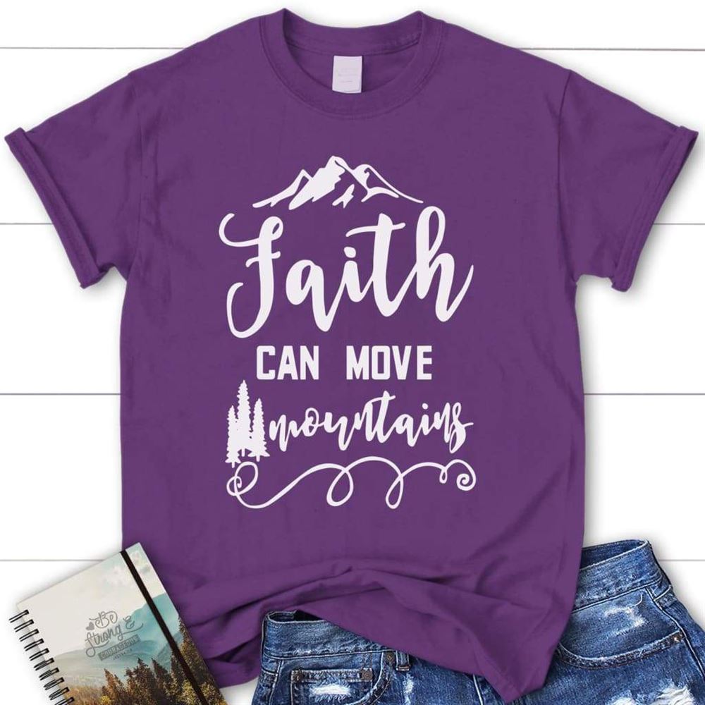 Faith Can Move Mountains Matthew 1720 Christian T Shirt, Blessed T Shirt, Bible T shirt, T shirt Women