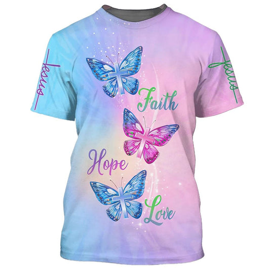 Faith Hope Love Butterfly All Over Print 3D T-Shirt, Gift For Christian, Jesus Shirt