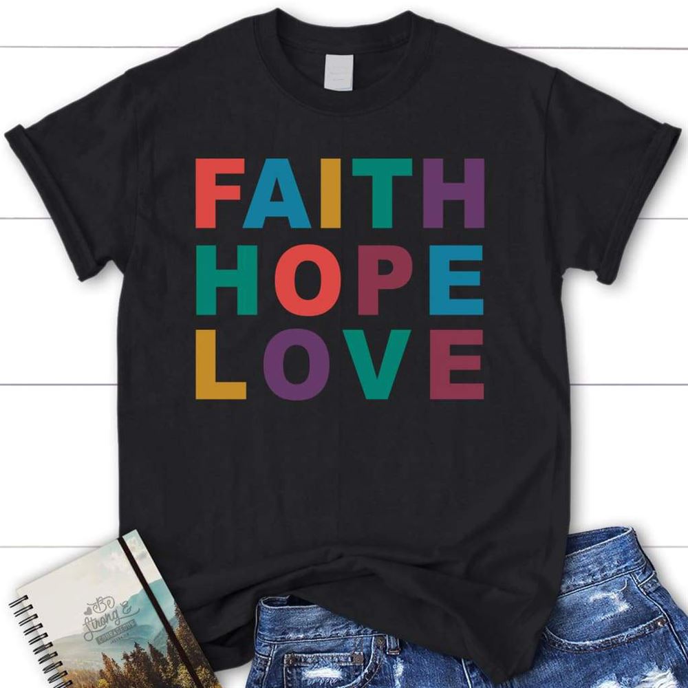 Faith Hope Love Christian T Shirt, Blessed T Shirt, Bible T shirt, T shirt Women