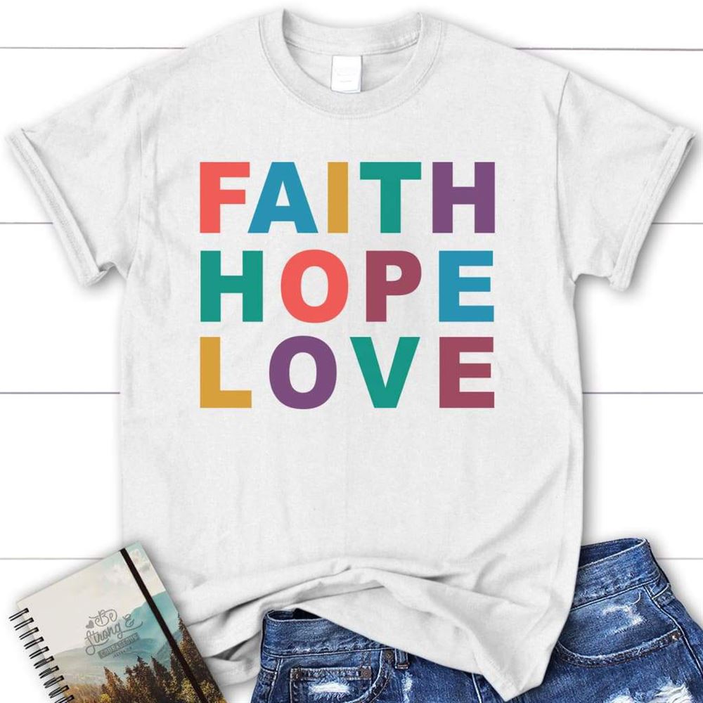 Faith Hope Love Christian T Shirt, Blessed T Shirt, Bible T shirt, T shirt Women