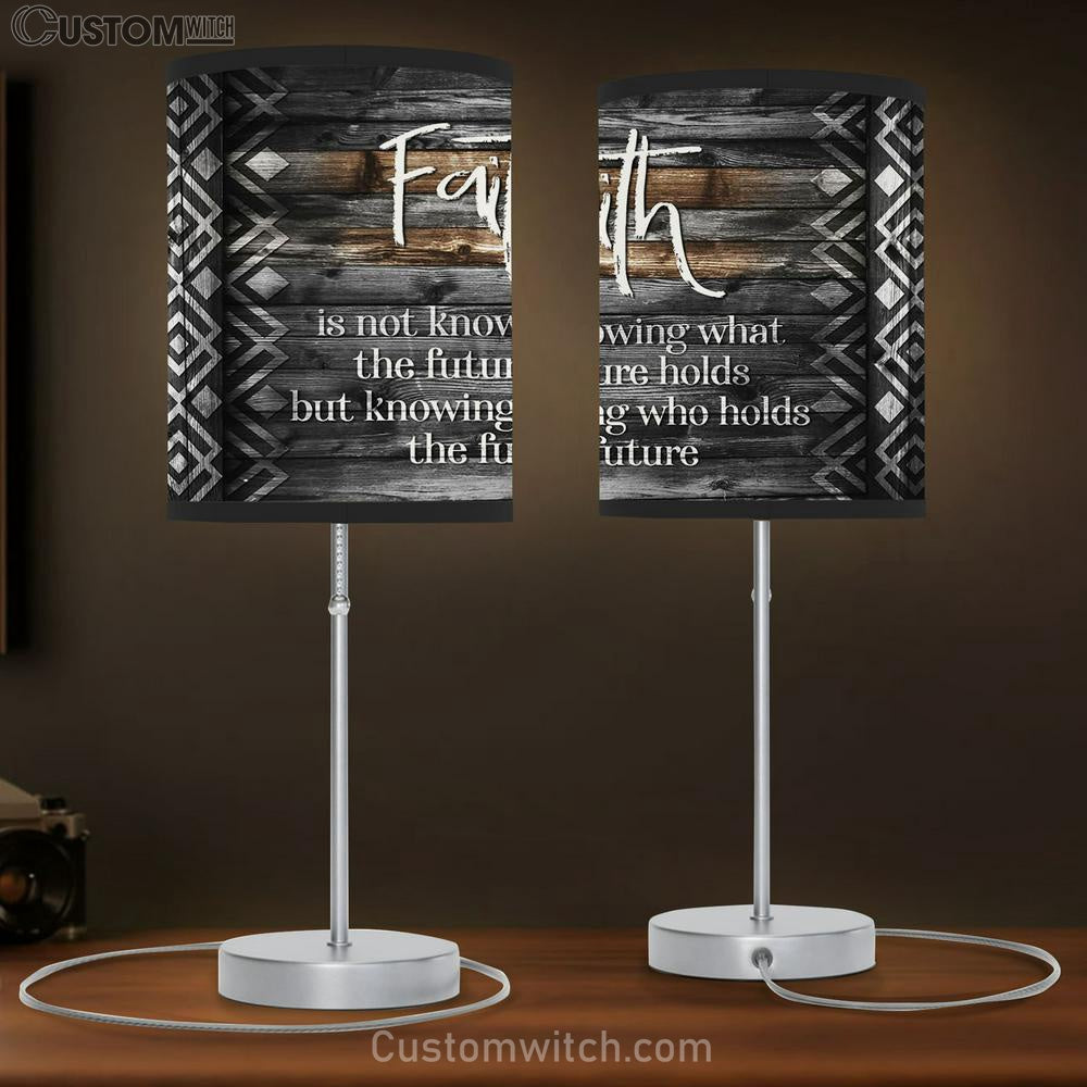 Faith Is Not Knowing What The Future Holds Table Lamb Print - Inspirational Table Lamb Art - Scripture Lamb Gift