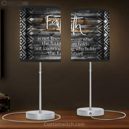 Faith Is Not Knowing What The Future Holds Table Lamb Print - Inspirational Table Lamb Art - Scripture Lamb Gift