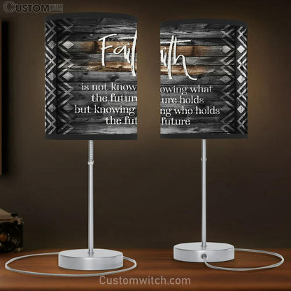 Faith Is Not Knowing What The Future Holds Table Lamb Gift - Christian Bedroom Decor