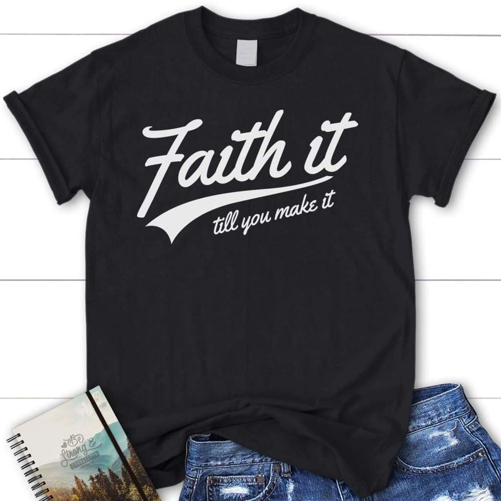 Faith It Till You Make It Christian Tee Shirt, Blessed T Shirt, Bible T shirt, T shirt Women