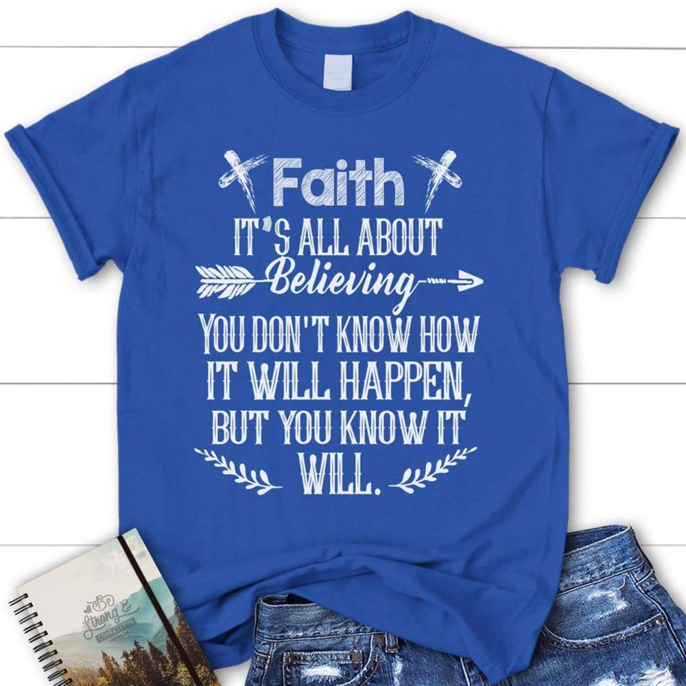 Faith It's All About Believing Christian T Shirt, Blessed T Shirt, Bible T shirt, T shirt Women