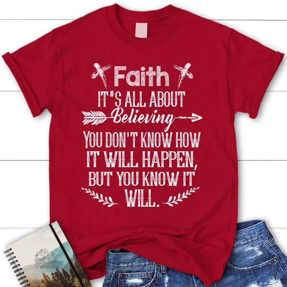 Faith It's All About Believing Christian T Shirt, Blessed T Shirt, Bible T shirt, T shirt Women