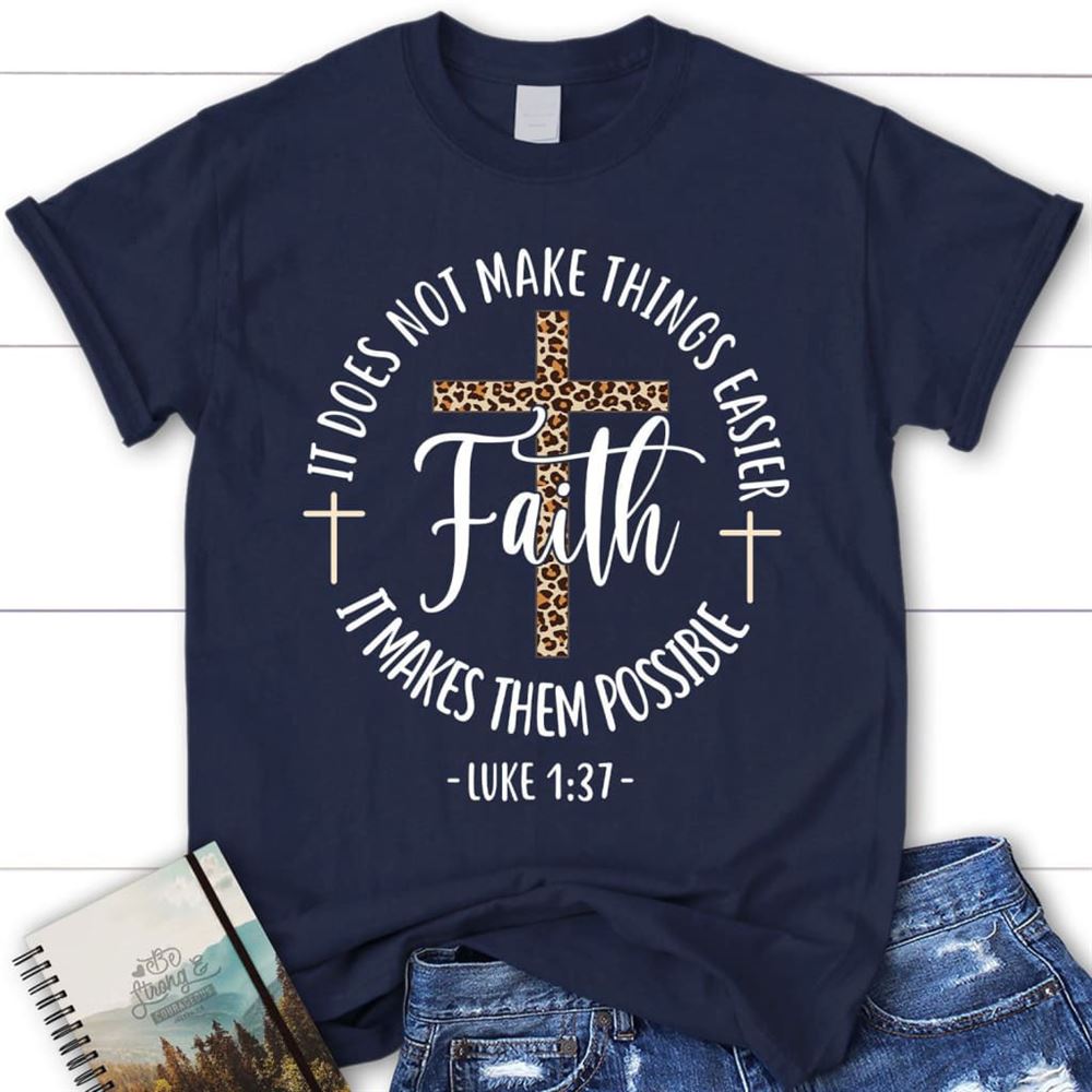 Faith Makes It Possible Luke 137 Christian T Shirt, Blessed T Shirt, Bible T shirt, T shirt Women